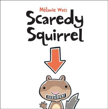 Scaredy Squirrel By Melanie Watt (author), Melanie Watt (illustrator)