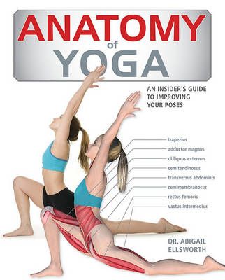 Anatomy of Yoga By Dr Abigail Ellsworth 9781554077663 (Paperback)
