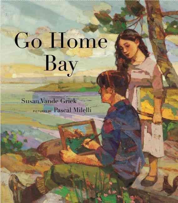 Go Home Bay By Susan Vande Griek, Pascal Milelli 9781554987016