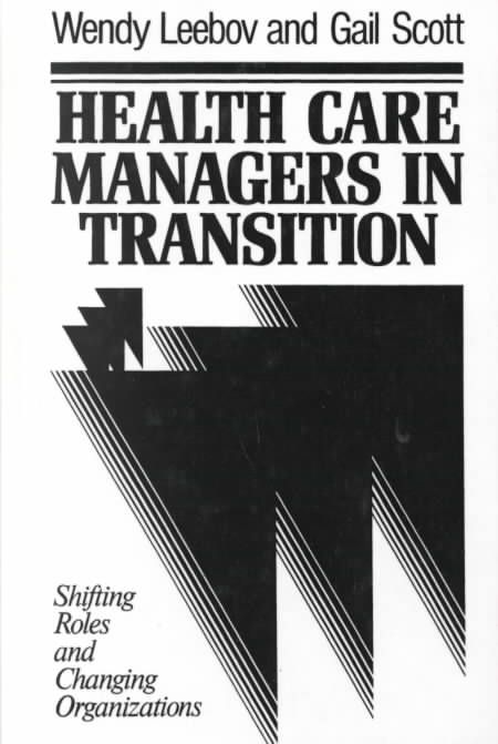 Health Care Managers in Transition By Wendy Leebov, Gail Scott
