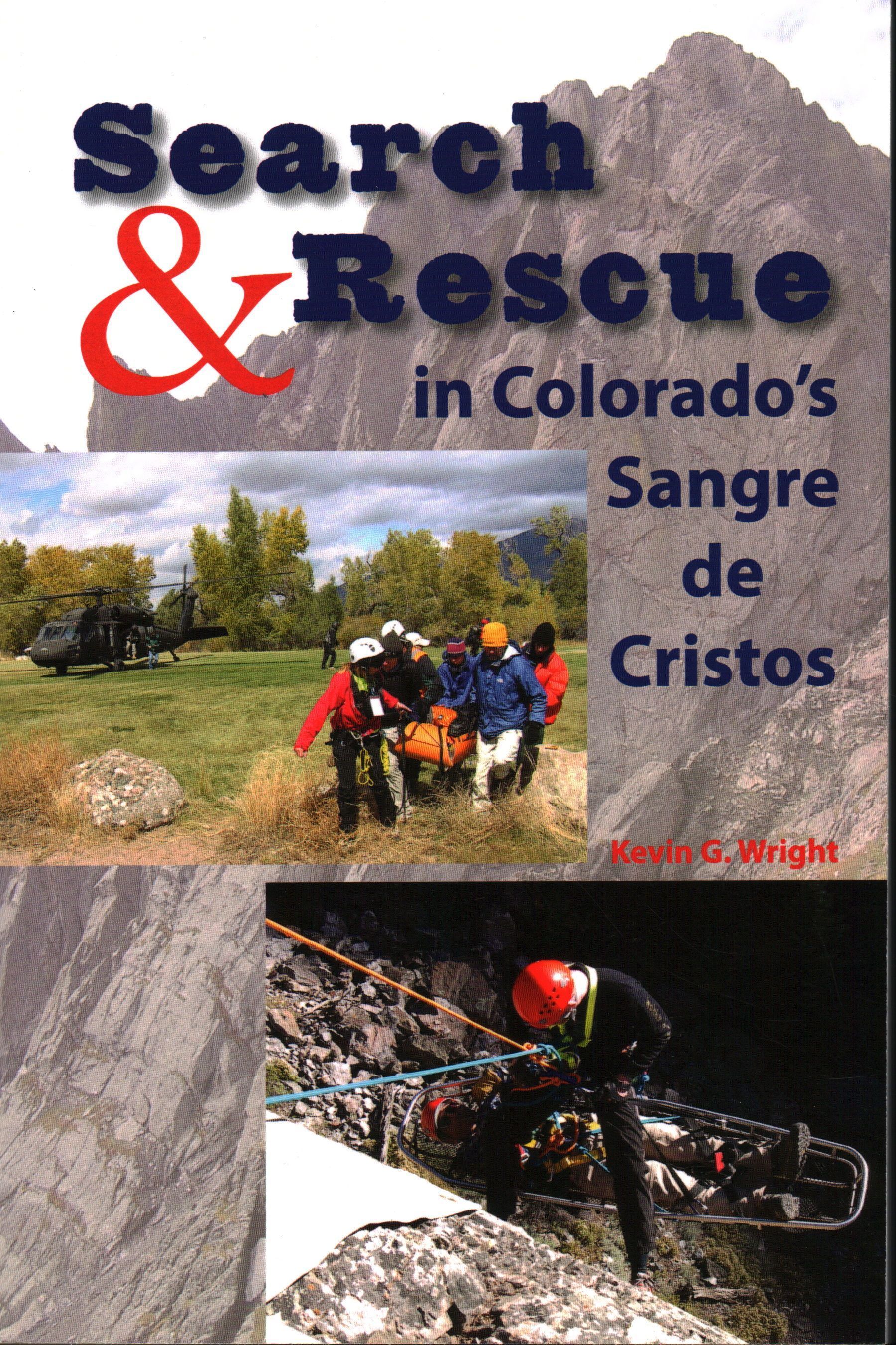 Search & Rescue in Colorado's Sangre de Cristos By Kevin G. Wright