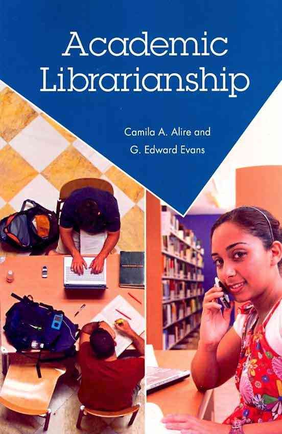Academic Librarianship By Camila A. Alire, G. Edward Evans (Paperback)