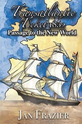 Transatlantic Ticket 1852: Passage to the New World By Frazier, Janice