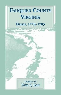 Fauquier County, Virginia, Deeds, 1778-1785 By Gott 9781556137327