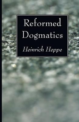 Reformed Dogmatics By Heinrich Heppe 9781556357756 (Paperback)