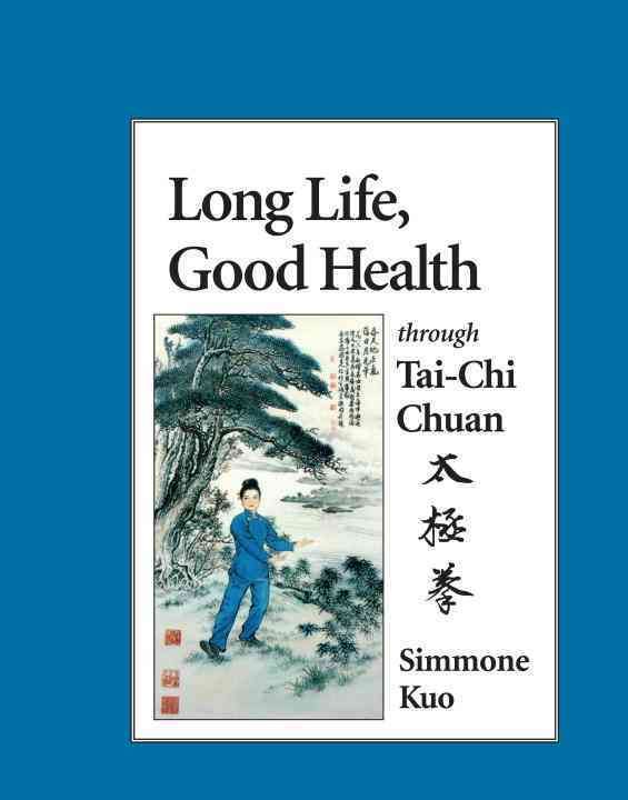 Long Life, Good Health Through Tai-Chi Chuan By Simmone Kuo