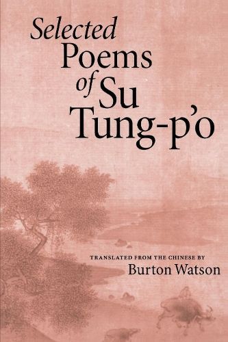 Selected Poems of Su Tung-Po By Shi Su, Burton Watson 9781556590641