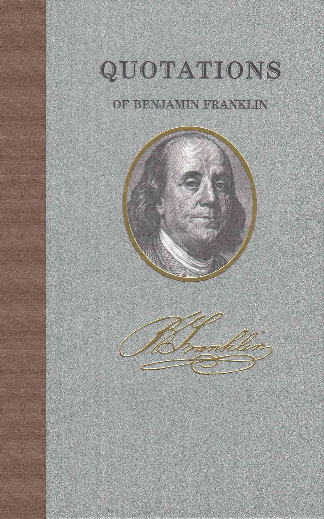 Quotations of Benjamin Franklin By Benjamin Franklin 9781557099389