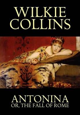 Antonina, or the Fall of Rome By Collins, Wilkie 9781557425591
