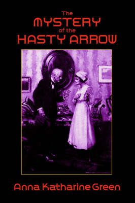 The Mystery of the Hasty Arrow By Green, Anna Katharine 9781557425713