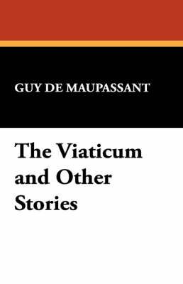 The Viaticum and Other Stories By Guy de Maupassant 9781557425775