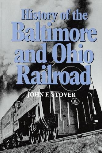 History of the Baltimore and Ohio Railroad By John F. Stover