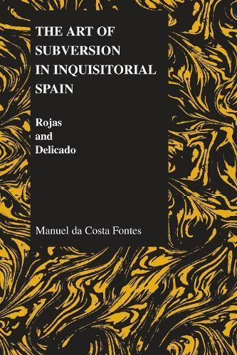 The Art of Subversion in Inquisitorial Spain By Manuel da Costa Fontes