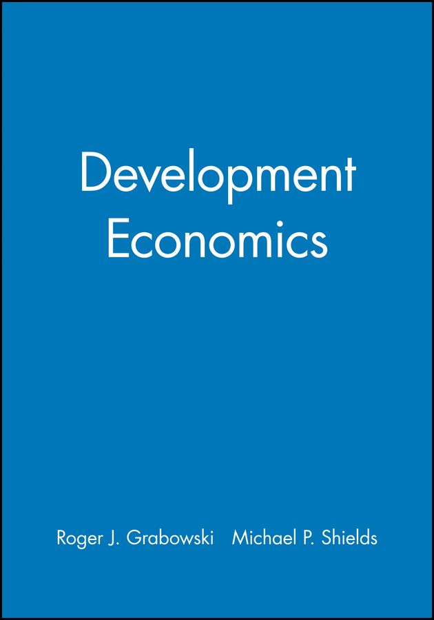 Development Economics By Richard Grabowski, Michael P. Shields