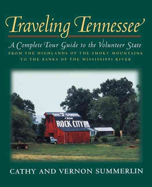 Traveling Tennessee: A Complete Tour Guide to the Volunteer State from the Highlands of the Smoky Mountains to the Banks of the Mississippi