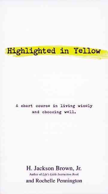 Highlighted in Yellow: A Short Course In Living Wisely And Choosing Well