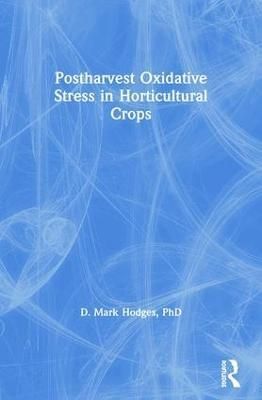 Postharvest Oxidative Stress in Horticultural Crops By D. Mark Hodges