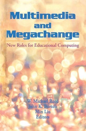 Multimedia and Megachange By W. Michael Reed, John K. Burton, Min Liu