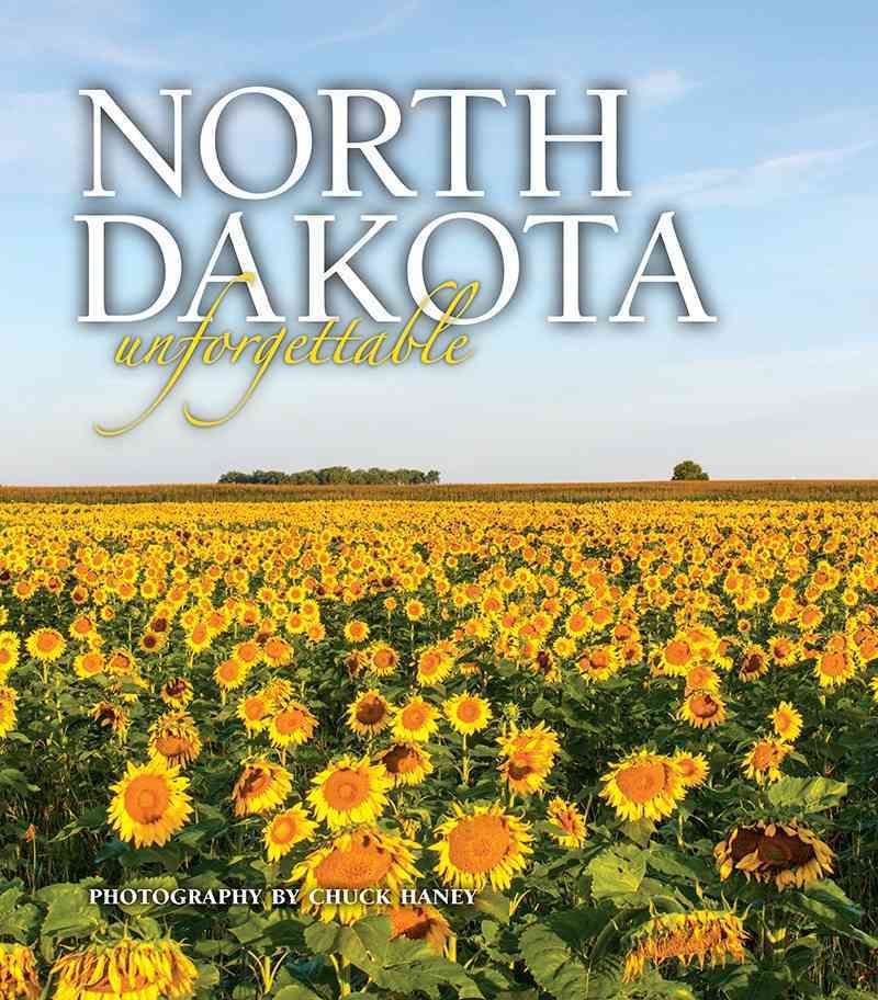North Dakota Unforgettable By Chuck Haney (photographer) 9781560375524