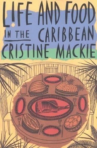 Life and Food in the Caribbean By Cristine Mackie 9781561310647