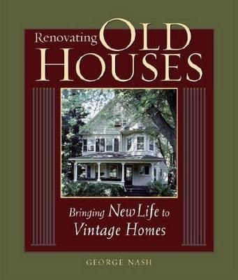 Renovating Old Houses By George Nash 9781561585359 (Paperback)