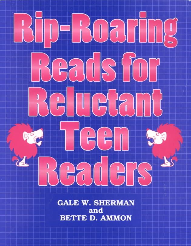 Rip-Roaring Reads for Reluctant Teen Readers By Sherman, Gale