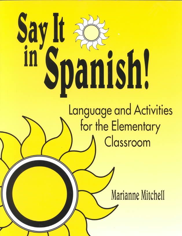 Say It in Spanish!: Language and Activities for the Elementary Classroom