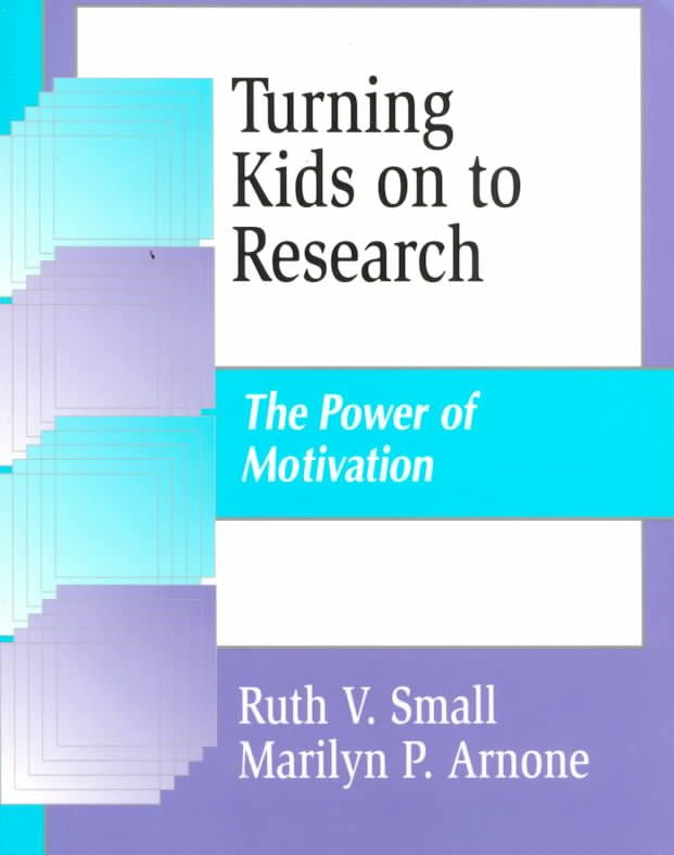 Turning Kids on to Research: The Power of Motivation 9781563087820
