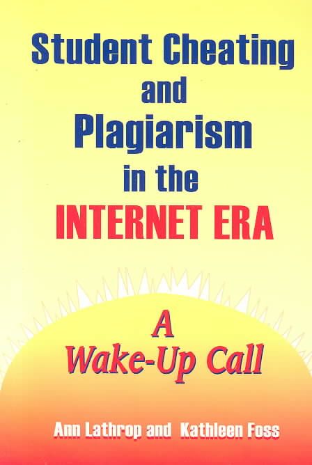 Student Cheating and Plagiarism in the Internet Era: A Wake-Up Call