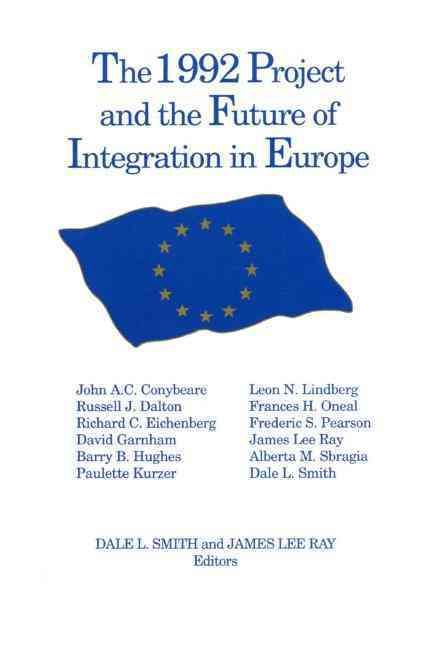 The 1992 Project and the Future of Integration in Europe 9781563242557