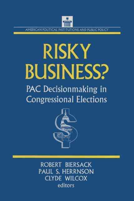 Risky Business: PAC Decision Making and Strategy By Biersack, Robert