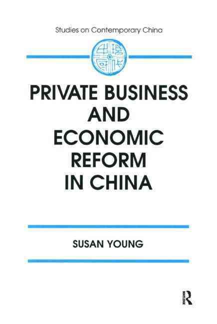Private Business and Economic Reform in China By Young, Susan
