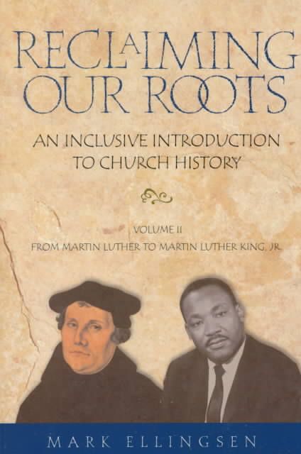 Reclaiming Our Roots -- Volume 2: Martin Luther to Martin Luther King