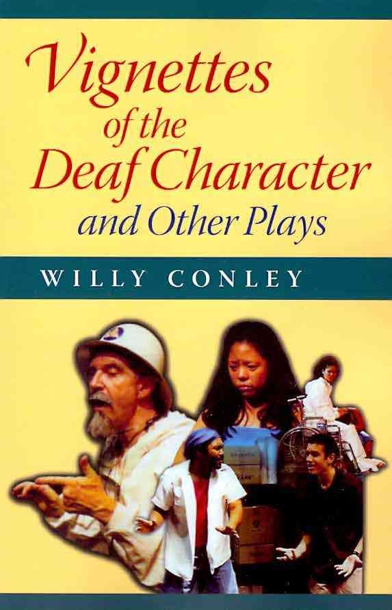 Vignettes of the Deaf Character and Other Plays By Willy Conley