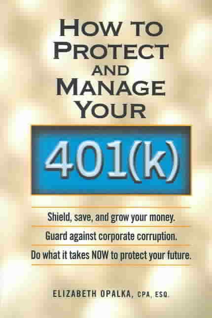 How to Protect and Manage Your 401(K) By Elizabeth Opalka (Paperback)