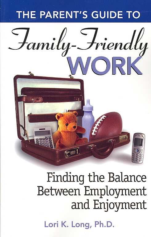 The Parent's Guide to Family-friendly Work By Lori Long 9781564149442