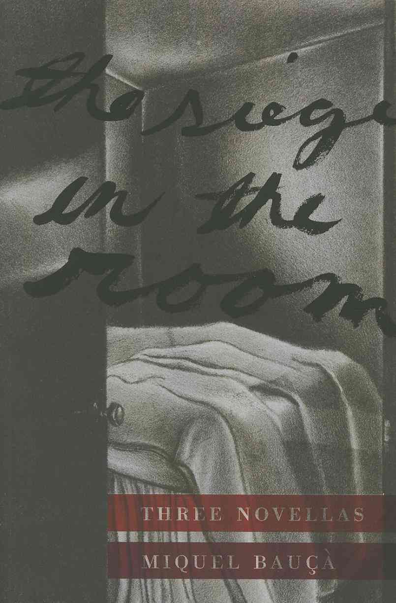 The Siege in the Room ? Three Novellas By Miquel Bauca 9781564787705