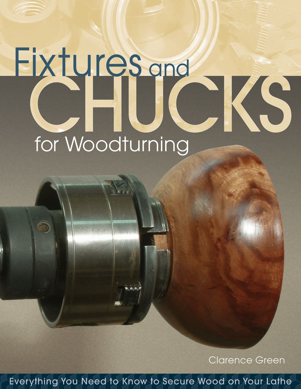 Fixtures and Chucks for Woodturning By Clarence R. Green 9781565235199