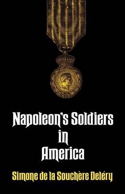 Napoleon's Soldiers in America By Simone Delery 9781565546592