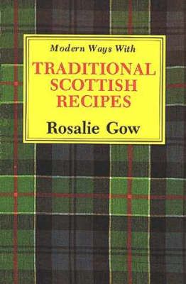 Modern Ways with Traditional Scottish Recipes By Gow, Rosalie