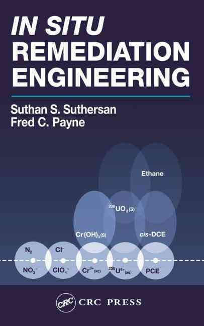 In Situ Remediation Engineering By Suthan S. Suthersan, Fred C. Payne