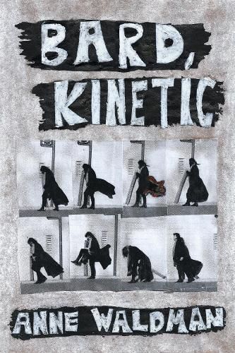 Bard, Kinetic By Anne Waldman 9781566896696 (Paperback)
