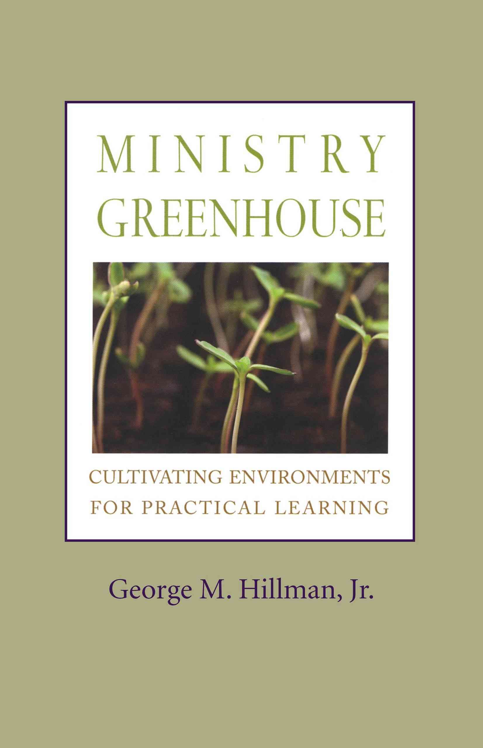 Ministry Greenhouse By George M. Hillman, Jr. 9781566993609