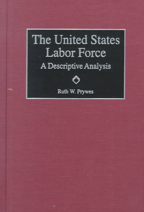 United States Labor Force: A Descriptive Analysis By Prywes, Ruth W.