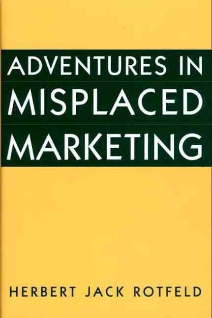 Adventures in Misplaced Marketing By Rotfeld, Herbert Jack (Hardback)