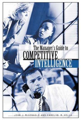 The Manager's Guide to Competitive Intelligence By McGonagle, John J.