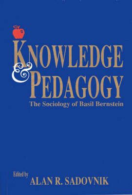 Knowledge and Pedagogy: The Sociology of Basil Bernstein 9781567501117