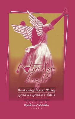 Nostalgic Angels: Rearticulating Hypertext Writing 9781567502800