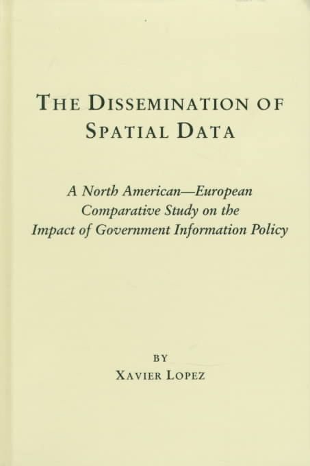 The Dissemination of Spatial Data: A North American-European Comparative Study on the Impact of Government Information Policy