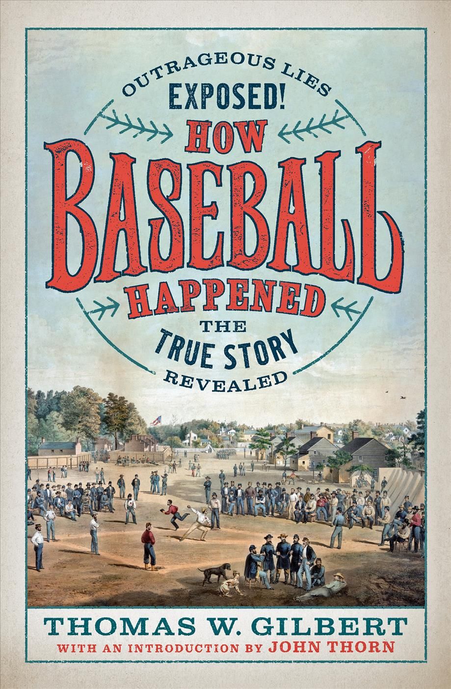 How Baseball Happened By Thomas W. Gilbert 9781567926774 (Hardback)